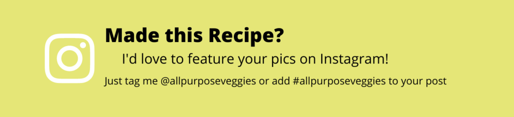 Share your pics with me on instagram by tagging me @allpurposeveggies or #allpurposeveggies